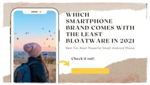 Which smartphone brand comes with the least bloatware in 2021