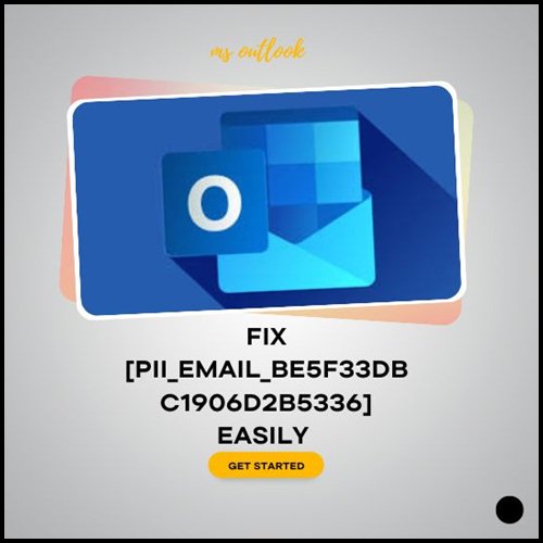 Fix [pii_email_be5f33dbc1906d2b5336] Easily | 6 Steps to Fix the error