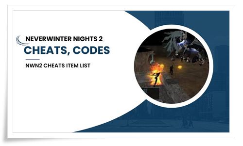 Neverwinter Nights 2 Cheats, Codes