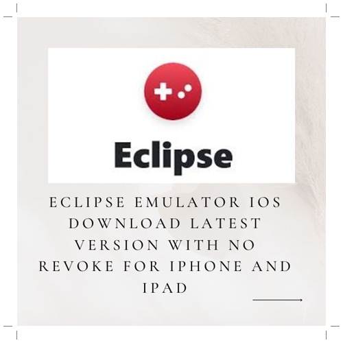 Eclipse Emulator IOS Download Latest Version With No Revoke For iPhone And iPad