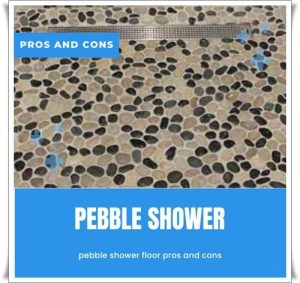 pebble shower floor pros and cons