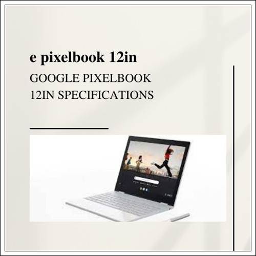 The Ultimate Guide to Pixelbook 12in