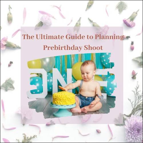 The Ultimate Guide to Planning the Perfect prebirthday Shoot