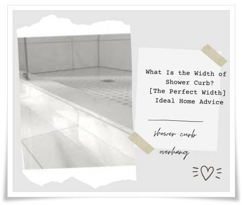 What Is the Width of a Shower Curb [The Perfect Width] - Ideal Home Advice