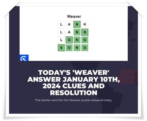 Today's 'Weaver' Answer January 10th 2024 Clues and Resolution