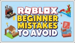 Roblox beginner mistakes to avoid